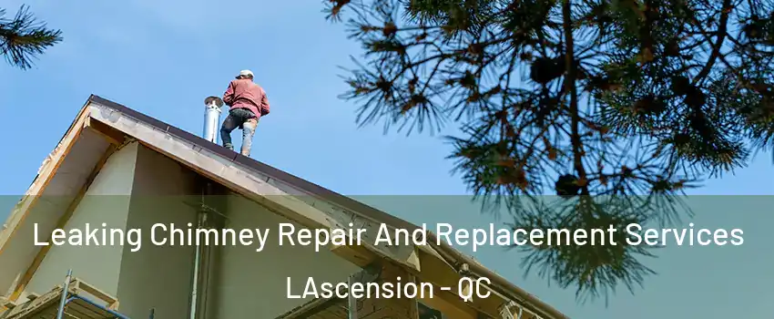  Leaking Chimney Repair And Replacement Services LAscension - QC