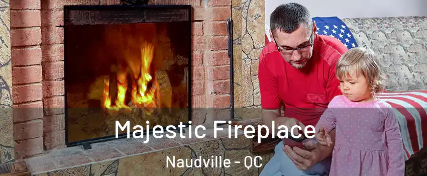 Majestic Fireplace Naudville - QC