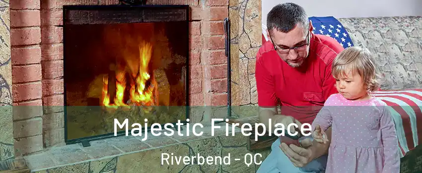  Majestic Fireplace Riverbend - QC