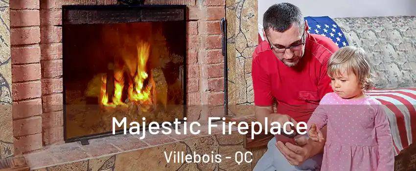  Majestic Fireplace Villebois - QC