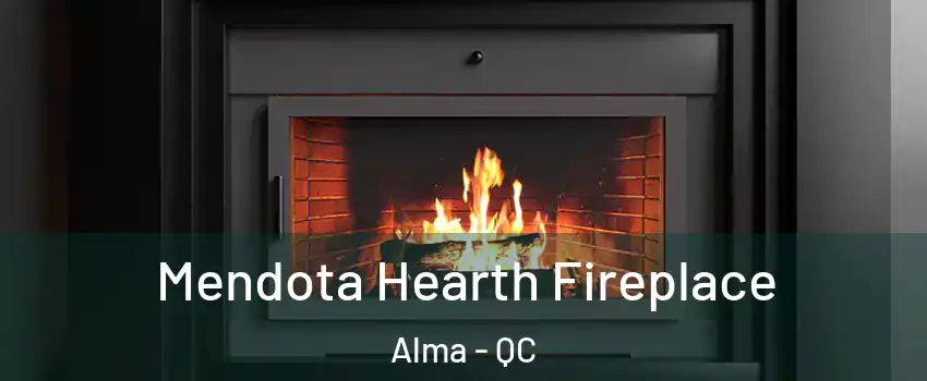 Mendota Hearth Fireplace Alma - QC