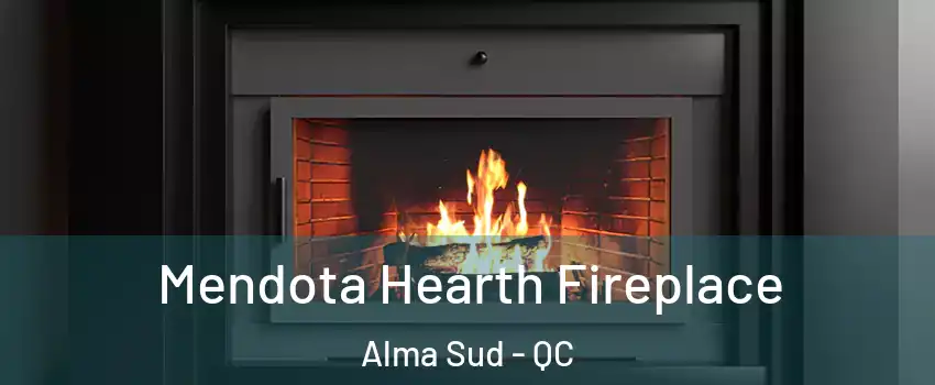 Mendota Hearth Fireplace Alma Sud - QC