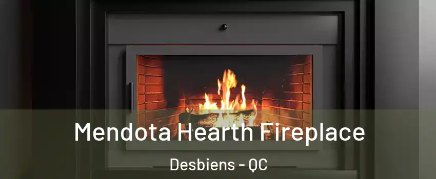Mendota Hearth Fireplace Desbiens - QC