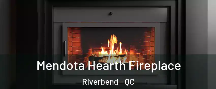Mendota Hearth Fireplace Riverbend - QC
