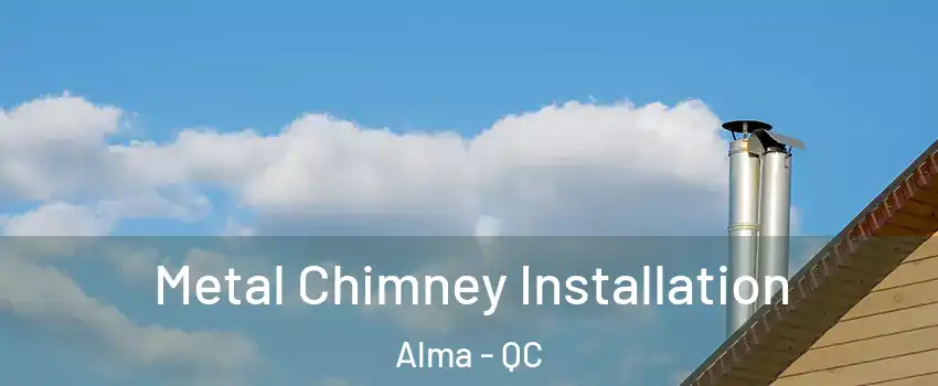  Metal Chimney Installation Alma - QC