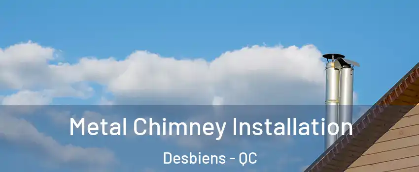  Metal Chimney Installation Desbiens - QC