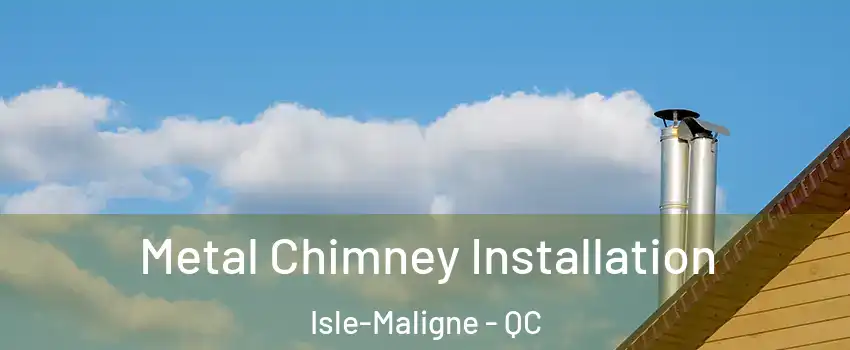  Metal Chimney Installation Isle-Maligne - QC