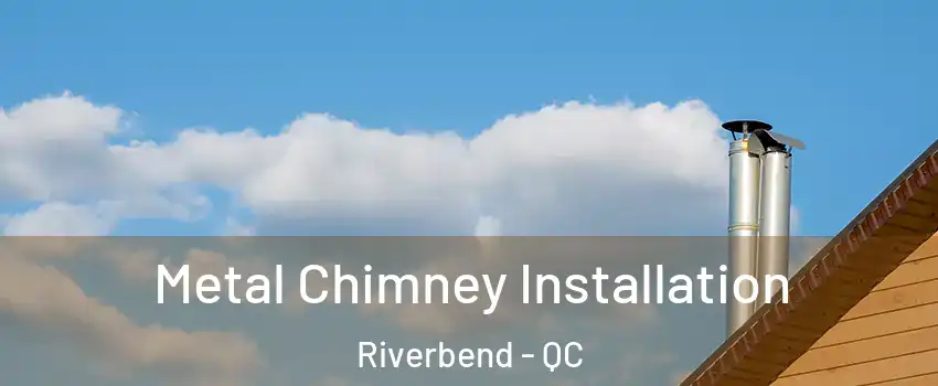  Metal Chimney Installation Riverbend - QC