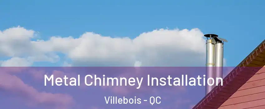  Metal Chimney Installation Villebois - QC