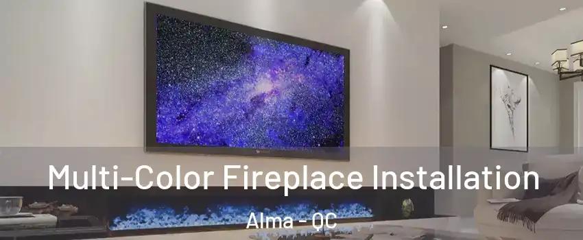  Multi-Color Fireplace Installation Alma - QC