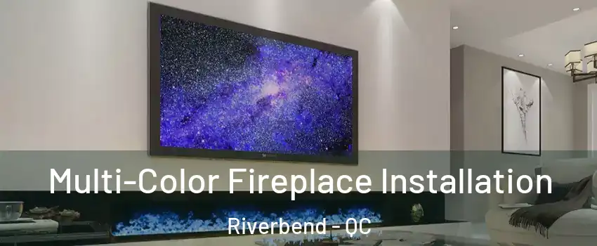  Multi-Color Fireplace Installation Riverbend - QC