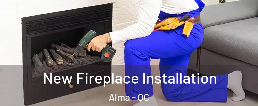  New Fireplace Installation Alma - QC
