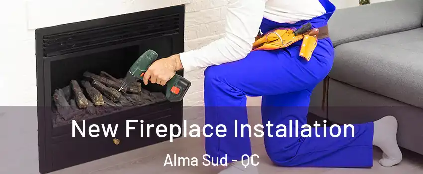New Fireplace Installation Alma Sud - QC