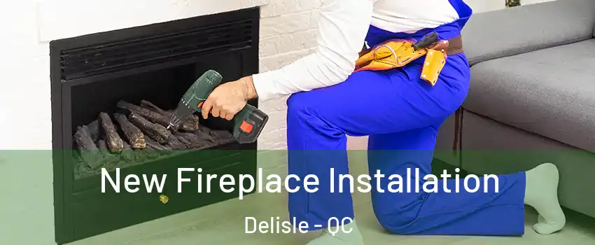 New Fireplace Installation Delisle - QC