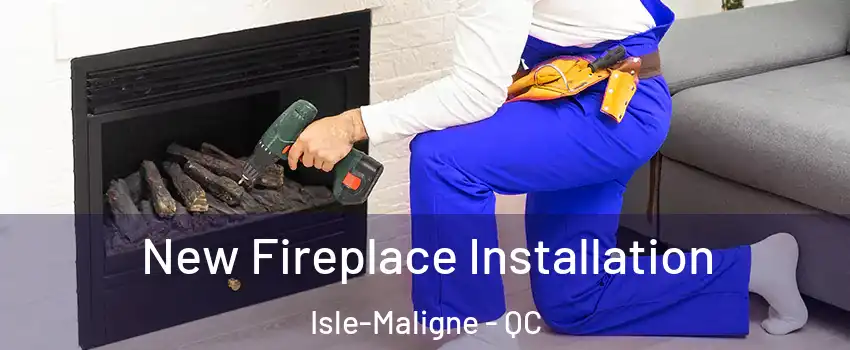 New Fireplace Installation Isle-Maligne - QC