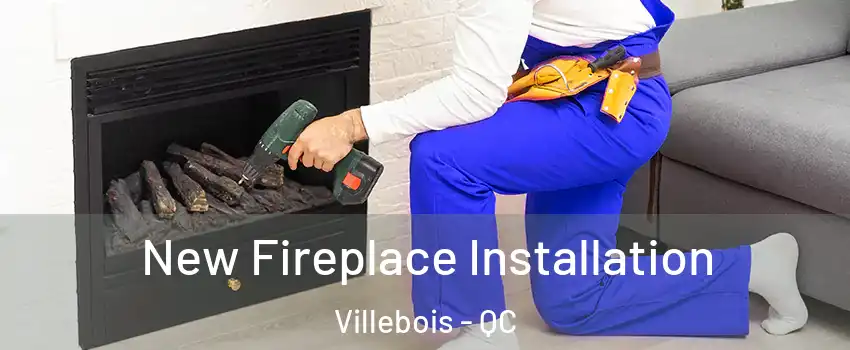 New Fireplace Installation Villebois - QC
