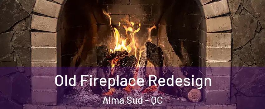  Old Fireplace Redesign Alma Sud - QC
