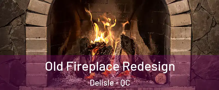  Old Fireplace Redesign Delisle - QC