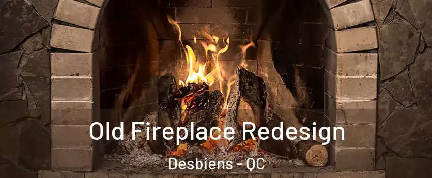  Old Fireplace Redesign Desbiens - QC