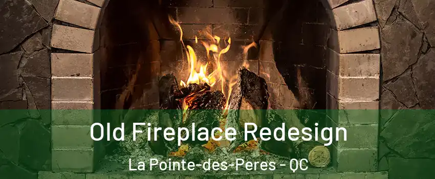  Old Fireplace Redesign La Pointe-des-Peres - QC