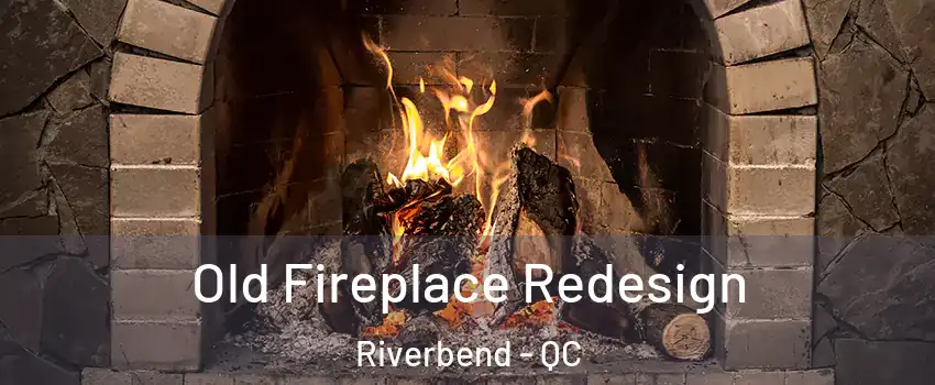  Old Fireplace Redesign Riverbend - QC