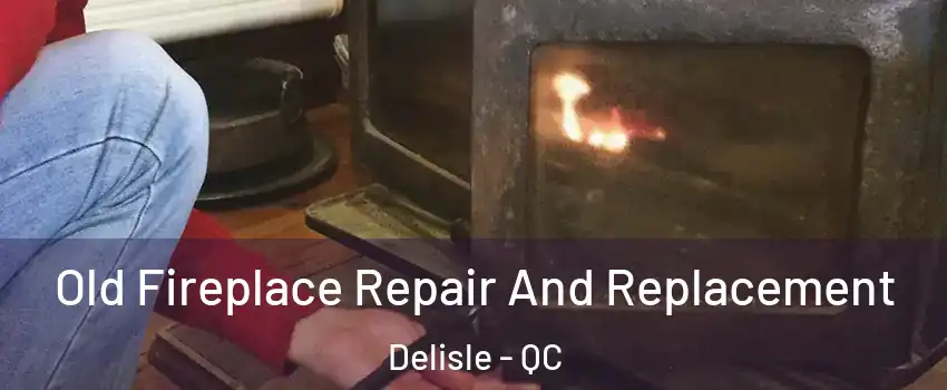  Old Fireplace Repair And Replacement Delisle - QC