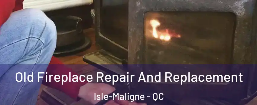  Old Fireplace Repair And Replacement Isle-Maligne - QC