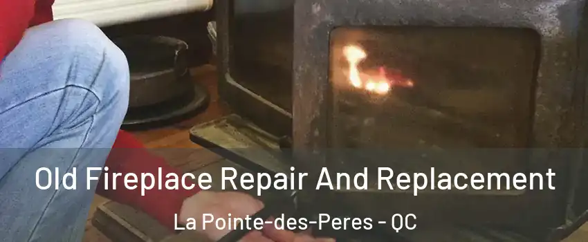  Old Fireplace Repair And Replacement La Pointe-des-Peres - QC