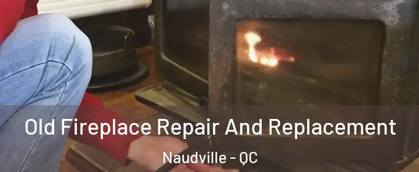  Old Fireplace Repair And Replacement Naudville - QC