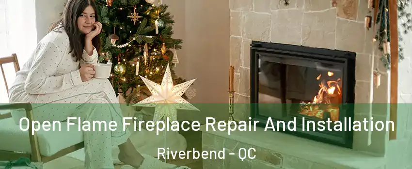  Open Flame Fireplace Repair And Installation Riverbend - QC