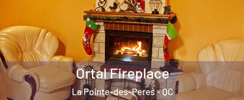 Ortal Fireplace La Pointe-des-Peres - QC