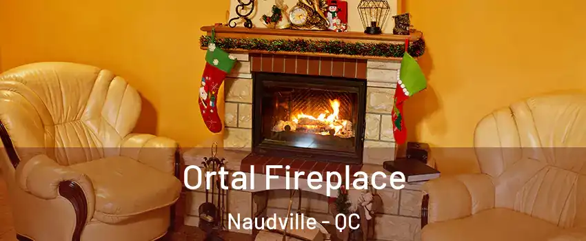 Ortal Fireplace Naudville - QC