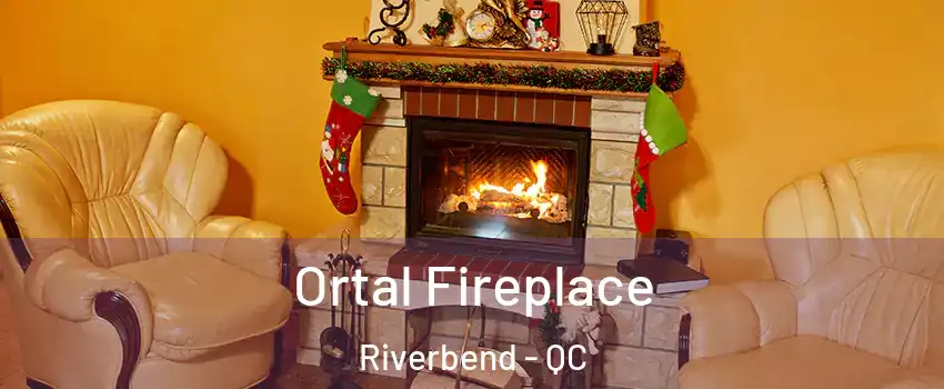 Ortal Fireplace Riverbend - QC