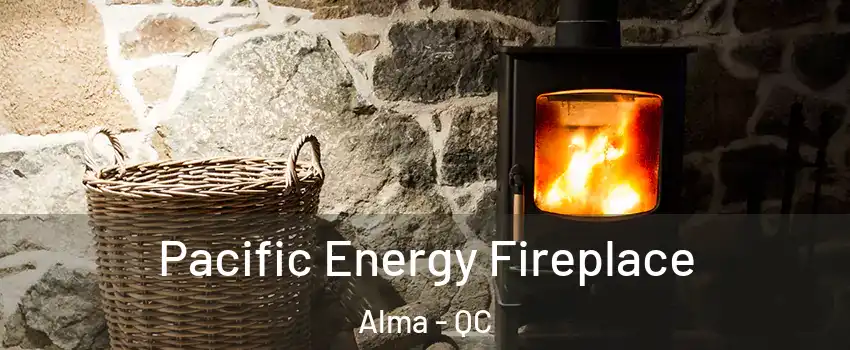 Pacific Energy Fireplace Alma - QC