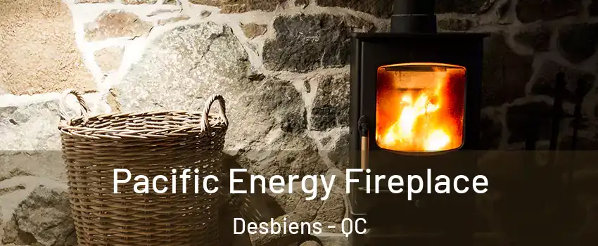  Pacific Energy Fireplace Desbiens - QC