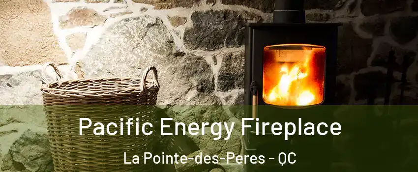  Pacific Energy Fireplace La Pointe-des-Peres - QC