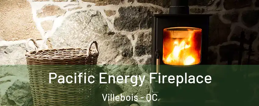  Pacific Energy Fireplace Villebois - QC