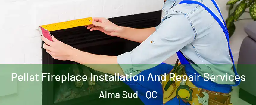  Pellet Fireplace Installation And Repair Services Alma Sud - QC
