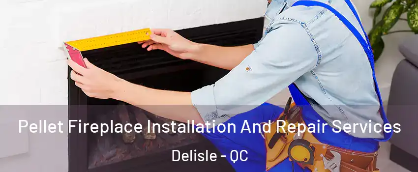  Pellet Fireplace Installation And Repair Services Delisle - QC