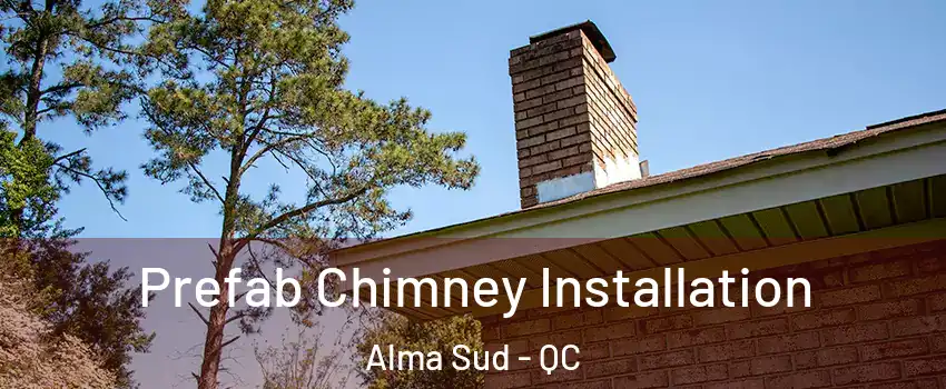  Prefab Chimney Installation Alma Sud - QC