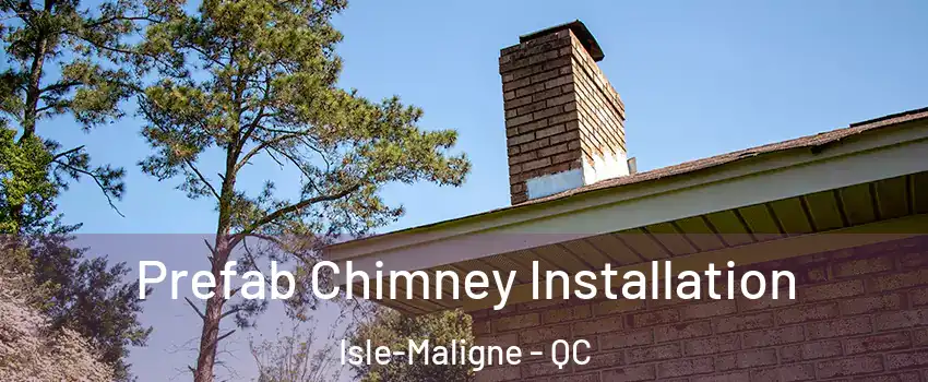 Prefab Chimney Installation Isle-Maligne - QC