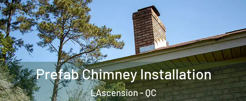  Prefab Chimney Installation LAscension - QC