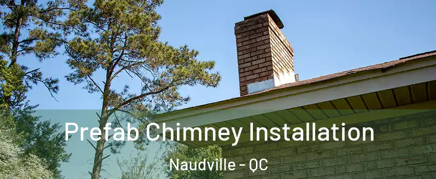  Prefab Chimney Installation Naudville - QC