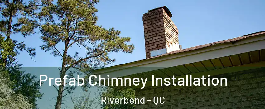  Prefab Chimney Installation Riverbend - QC