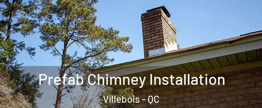  Prefab Chimney Installation Villebois - QC