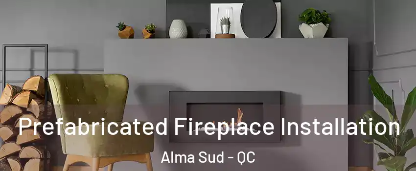  Prefabricated Fireplace Installation Alma Sud - QC