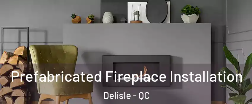  Prefabricated Fireplace Installation Delisle - QC
