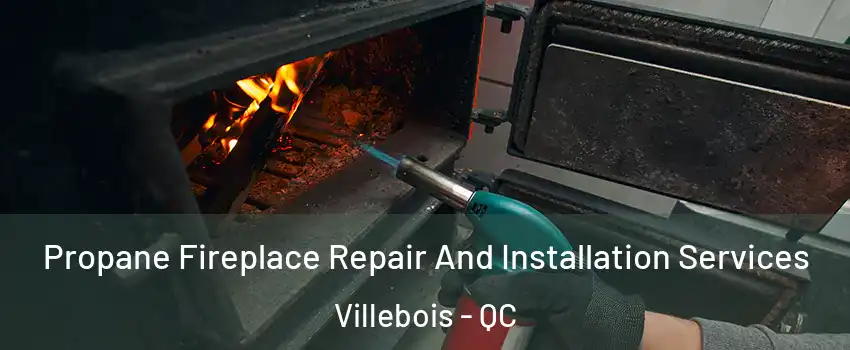 Propane Fireplace Repair And Installation Services Villebois - QC