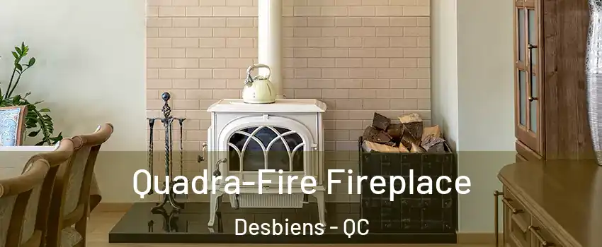  Quadra-Fire Fireplace Desbiens - QC