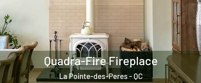  Quadra-Fire Fireplace La Pointe-des-Peres - QC
